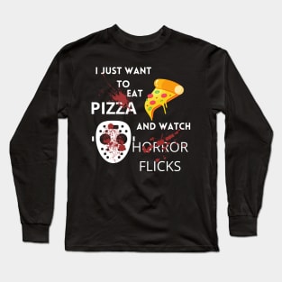 I Just Want To Eat Pizza And Watch Horror Flicks Long Sleeve T-Shirt